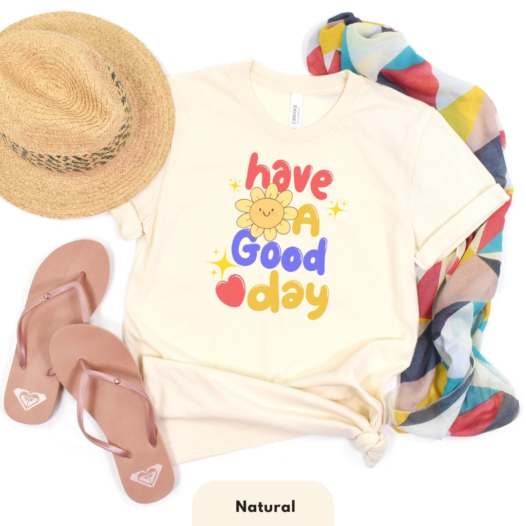 Have a Good Day T Shirt for Women