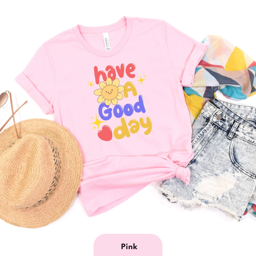 Have a Good Day T Shirt for Women