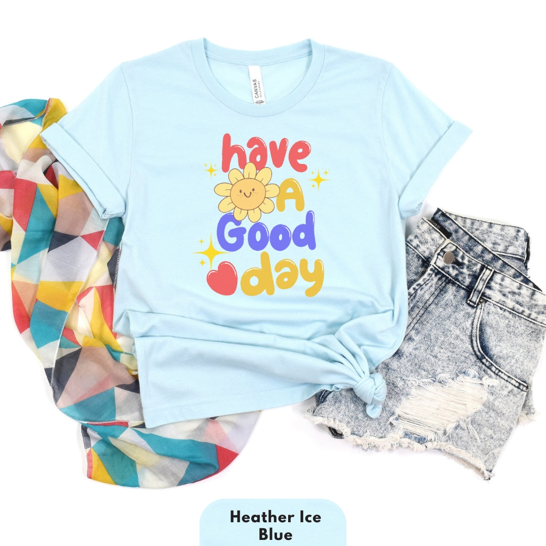 Have a Good Day T Shirt for Women