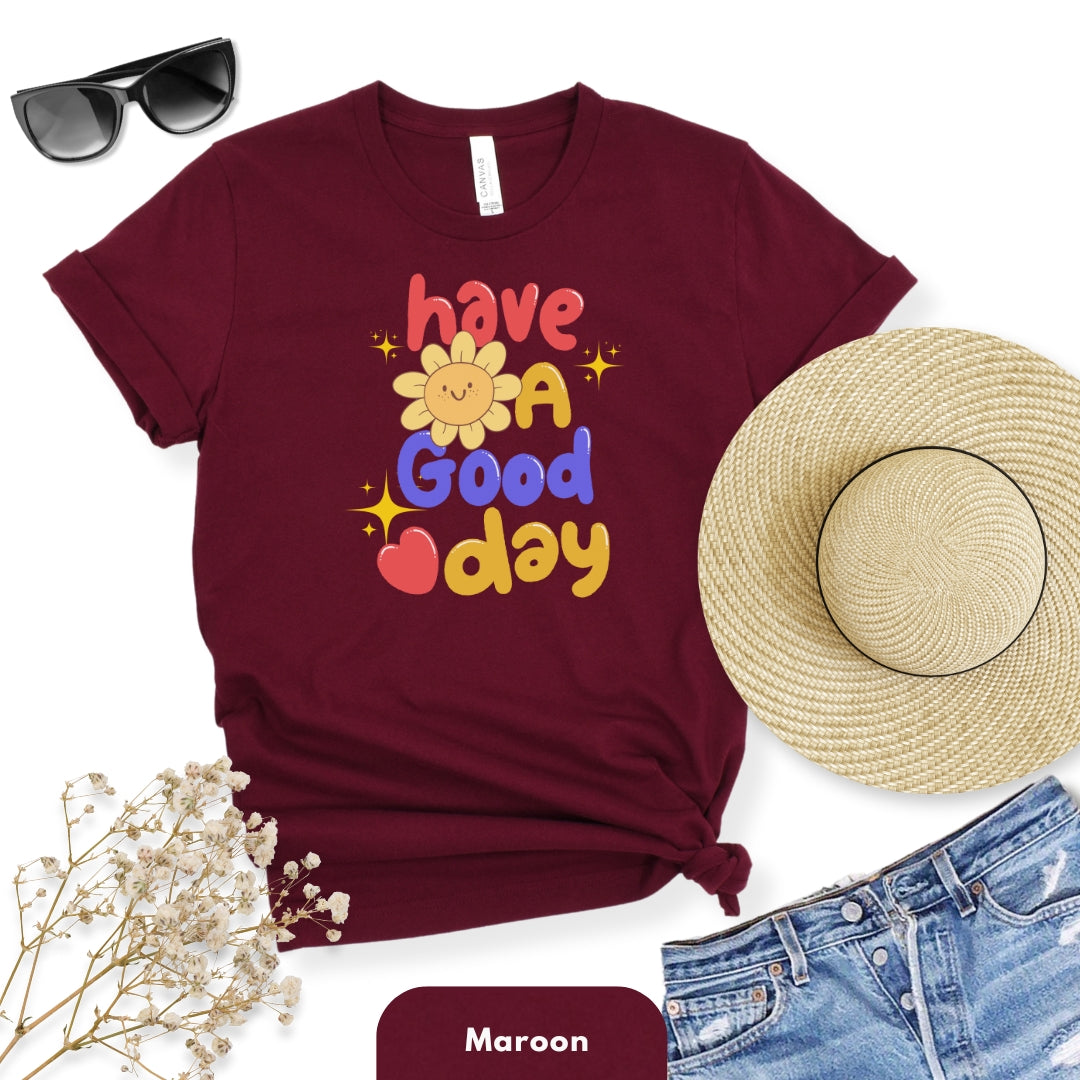 Have a Good Day T Shirt for Women