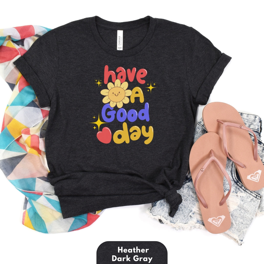 Have a Good Day T Shirt for Women